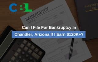 Can I File For Bankruptcy In Chandler, Arizona If I Earn $120K+?